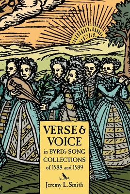 Verse and Voice in Byrd's Song Collections of 1588 - Smith, Jeremy L