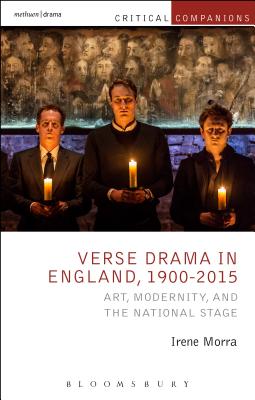 Verse Drama in England, 1900-2015: Art, Modernity and the National Stage - Morra, Irene, and Wetmore Jr, Kevin J (Editor), and Lonergan, Patrick (Editor)