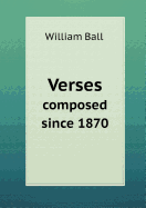 Verses Composed Since 1870 - Ball, William