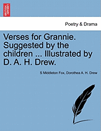 Verses for Grannie. Suggested by the Children ... Illustrated by D. A. H. Drew.