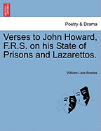 Verses to John Howard, F.R.S. on His State of Prisons and Lazarettos. - Bowles, William Lisle