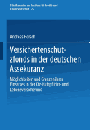 Versichertenschutzfonds in Der Deutschen Assekuranz: Moglichkeiten Und Grenzen Ihres Einsatzes in Der Kfz-Haftpflicht- Und Lebensversicherung