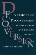 Versions of Deconversion: Autobiography and the Loss of Faith - Barbour, John D, Professor