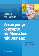 Versorgungskonzepte Fur Menschen Mit Demenz: Praxishandbuch Und Entscheidungshilfe