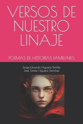 Versos de Nuestro Linaje: Poemas de Historias Familiares - Higuera Sanchez, Jos? Toms, and Higuera Portilla, Jorge Eduardo