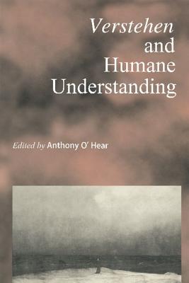 Verstehen and Humane Understanding - O'Hear, Anthony