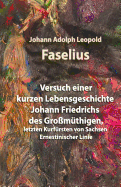 Versuch einer kurzen Lebensgeschichte Johann Friedrichs des Gro?m?thigen,: letzten Kurf?rsten von Sachsen Ernestinischer Linie