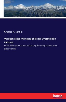 Versuch einer Monographie der Cyprinoiden Livlands: nebst einer synoptischen Aufz?hlung der europ?ischen Arten dieser Familie - Kofoid, Charles a