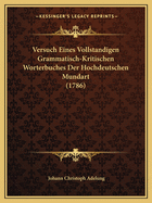 Versuch Eines Vollstandigen Grammatisch-Kritischen Worterbuches Der Hochdeutschen Mundart (1786)