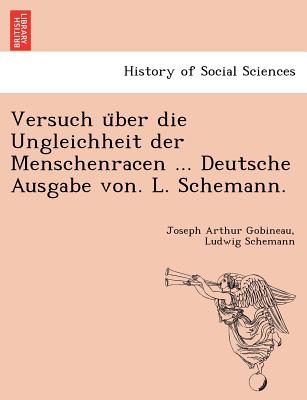 Versuch U Ber Die Ungleichheit Der Menschenracen ... Deutsche Ausgabe Von. L. Schemann. - Gobineau, Joseph Arthur, and Schemann, Ludwig