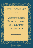 Versuche Der Berichtigung Von Ulpiani Fragmenta (Classic Reprint)