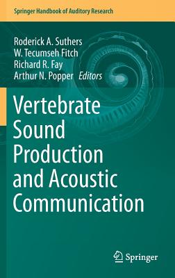 Vertebrate Sound Production and Acoustic Communication - Suthers, Roderick a (Editor), and Fitch, W Tecumseh (Editor), and Fay, Richard R (Editor)