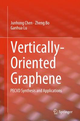 Vertically-Oriented Graphene: PECVD Synthesis and Applications - Chen, Junhong, and Bo, Zheng, and Lu, Ganhua