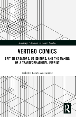 Vertigo Comics: British Creators, US Editors, and the Making of a Transformational Imprint - Licari-Guillaume, Isabelle