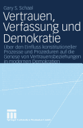 Vertrauen, Verfassung Und Demokratie: Uber Den Einfluss Konstitutioneller Prozesse Und Prozeduren Auf Die Genese Von Vertrauensbeziehungen in Modernen Demokratien