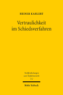 Vertraulichkeit Im Schiedsverfahren: Eine Untersuchung Nach Deutschem Recht Mit Internationalen Bezugen