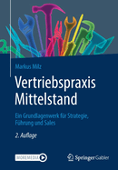 Vertriebspraxis Mittelstand: Ein Grundlagenwerk fur Strategie, Fuhrung und Sales