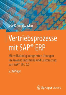Vertriebsprozesse Mit SAP(R) Erp: Mit Vollstandig Integrierten Ubungen Im Anwendungsmenu Und Customizing Von SAP(R) Ecc 6.0 - Rimmelspacher, Udo