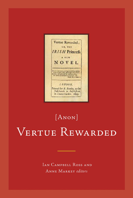 Vertue Rewarded; Or, the Irish Princess [Anon] - Ross, Ian Campbell (Editor), and Markey, Anne (Editor)
