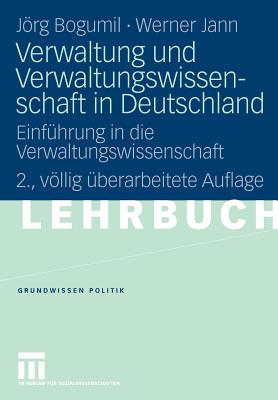 Verwaltung Und Verwaltungswissenschaft in Deutschland: Einfuhrung in Die Verwaltungswissenschaft - Bogumil, Jrg, and Jann, Werner