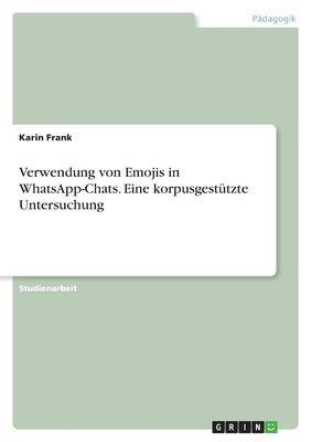 Verwendung von Emojis in WhatsApp-Chats. Eine korpusgest?tzte Untersuchung - Frank, Karin