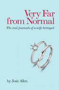 Very Far from Normal: the real journals of a wife betrayed