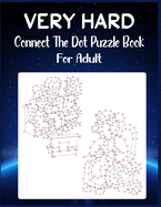 Very Hard Connect The Dot Puzzle Book For Adult: Ultimate Dot to Dot Extreme Puzzle Challenge