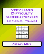 Very Hard Difficulty Sudoku Puzzles Volume 4: 200 Very Hard Sudoku Puzzles for Advanced Players