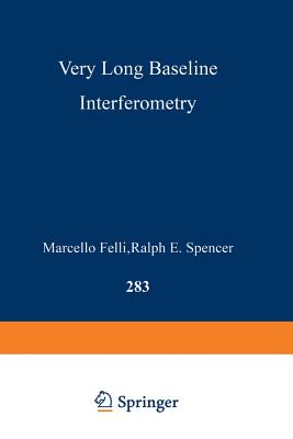 Very Long Baseline Interferometry: Techniques and Applications - Felli, Marcello (Editor), and Spencer, Ralph E (Editor)