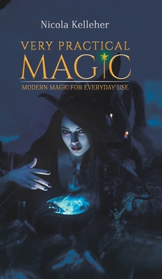 Very Practical Magic: Modern Magic for Everyday Use - Kelleher, Nicola