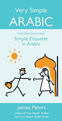 Very Simple Arabic: Incorporating Simple Etiquette in Arabia - Peters, James