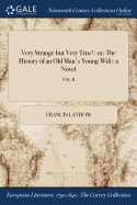 Very Strange but Very True!: or, The History of an Old Man's Young Wife: a Novel; VOL. II