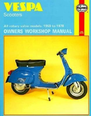 Vespa Scooters Owners Workshop Manual: All Rotary Valve Models 1959 to 1978: No. 126 - Haynes, John