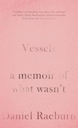 Vessels: A Memoir of What Wasn't