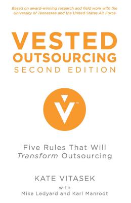 Vested Outsourcing, Second Edition: Five Rules That Will Transform Outsourcing - Vitasek, K, and Ledyard, M