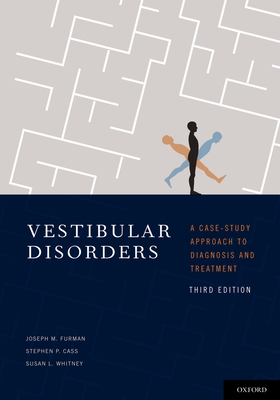 Vestibular Disorders: A Case Study Approach to Diagnosis and Treatment - Furman, Joseph, and Cass, Stephen, MD, and Whitney, Susan