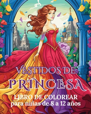 Vestidos de Princesa - Libro para colorear para nias de 8 a 12 aos: Trajes de Princesa - Tate, Astrid