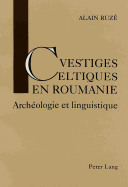 Vestiges Celtiques En Roumanie: Archeologie Et Linguistique