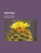 Vestigia: Collected Poems - Logan, Algernon Sydney