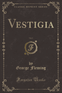 Vestigia, Vol. 1 (Classic Reprint)