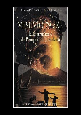 Vesuvius, AD 79: The Destruction of Pompeii and Herculaneum - De Carolis, Ernesto, and Patricelli, Giovanni