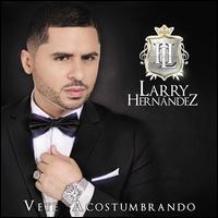 Vete Acostumbrando - Larry Hernndez