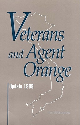 Veterans and Agent Orange: Update 1998 - Institute of Medicine, and Committee to Review the Health Effects in Vietnam Veterans of Exposure to Herbicides (Second...