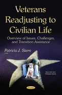 Veterans Readjusting to Civilian Life: Overview of Issues, Challenges & Transition Assistance