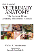 Veterinary Anatomy: The Regional Gross Anatomy of the Domestic Animals: Fully Illustrated