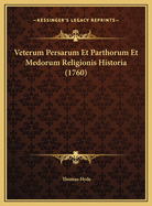 Veterum Persarum Et Parthorum Et Medorum Religionis Historia (1760)