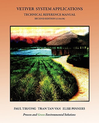 Vetiver System Applications Technical Reference Manual: Second Edition (Color) - Tan Van, Tran, and Pinners, Elise, and Truong, Paul