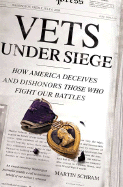 Vets Under Siege: How America Deceives and Dishonors Those Who Fight Our Battles - Schram, Martin