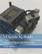 VEXcode IQ Blocks: Coding Activities for your VEX IQ Robot