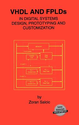 VHDL and Fplds in Digital Systems Design, Prototyping and Customization - Salcic, Zoran